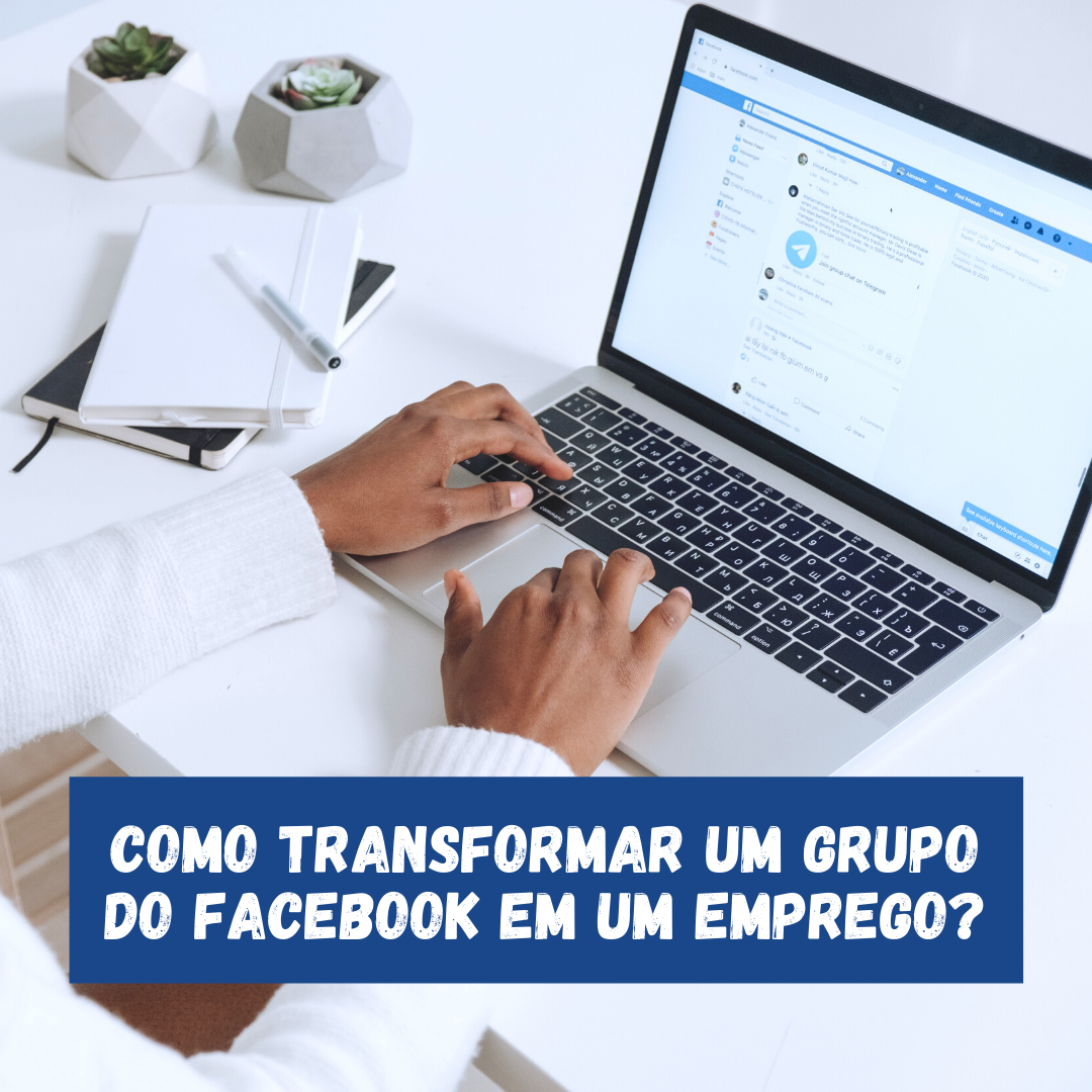Capa do post: Como transformar um Grupo do Facebook em um Emprego?