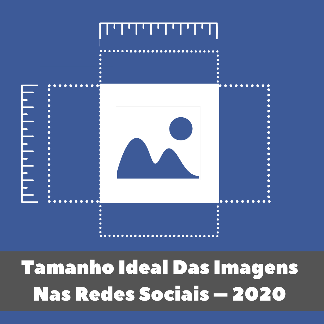 Tamanho ideal das Imagens nas Redes Sociais 2020